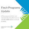 CPS programs at Finch are cancelled for the afternoon on June 16, 2026 due to a vehicle incident.